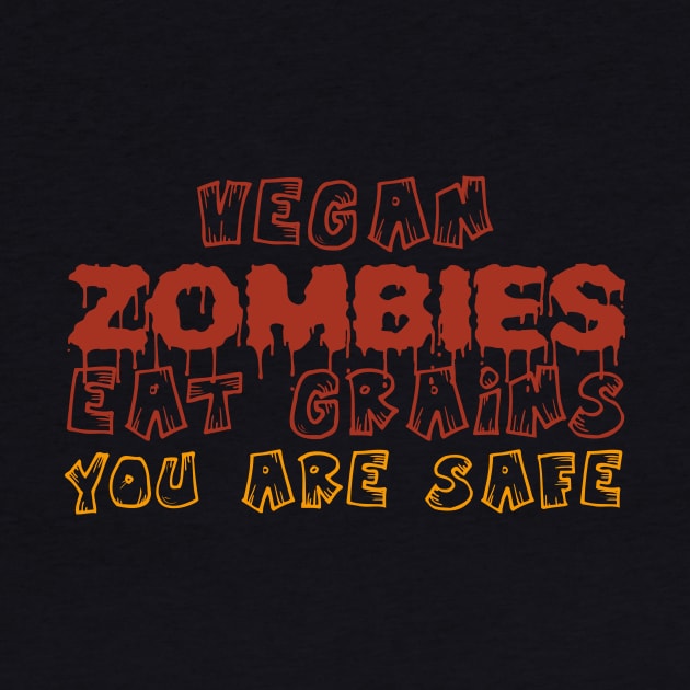 Vegan Zombies Eat Grains You Are Safe Funny Halloween Quote Tee Shirts by RedYolk